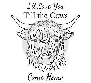 Cow head . Highland face with i'll love you till the cows come home quote house sign
