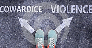 Cowardice and violence as different choices in life - pictured as words Cowardice, violence on a road to symbolize making decision