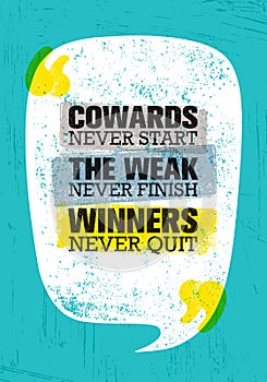 Cowards Never Start The Weak Never Finish Winners Never Quit. Inspiring Creative Motivation Quote Poster Template photo