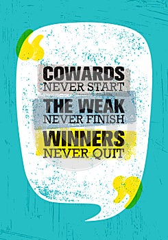 Cowards Never Start The Weak Never Finish Winners Never Quit. Inspiring Creative Motivation Quote Poster Template