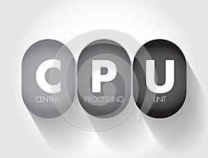 CPU Central Processing Unit - electronic circuitry that executes instructions comprising a computer program, acronym text concept