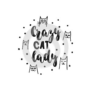 Crazy cat lady - hand drawn dancing lettering quote isolated on the white background. Fun brush ink inscription for