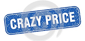 crazy price stamp. crazy price square grungy isolated sign.