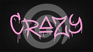 Crazy quote. Urban street graffiti style with splash effects and drops in pink on black background