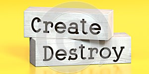 Create, destroy - words on wooden blocks