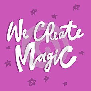 We create magic. Hand drawn purple calligraphy lettering banner with stars. Good for tee, poster, card, sticker