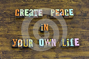 Create peace your own life faith hope believe love purity karma