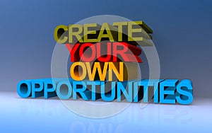 Create your own opportunities on blue