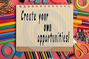 Create your own opportunities!