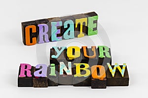 Create your rainbow imagine wonder amazing magic dream