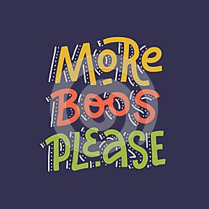Creative hand written lettering typography quote for Halloween - More boos please - on dark background. Festive colorful