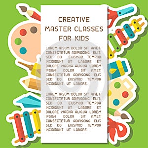 Creative master classes placard with place for your text and things for kids creative activity