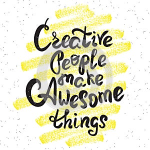 Creative people make awesome things