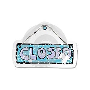 A creative retro distressed sticker of a cartoon closed shop sign