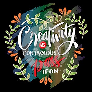 Creativity is contagious pass it on, hand lettering.