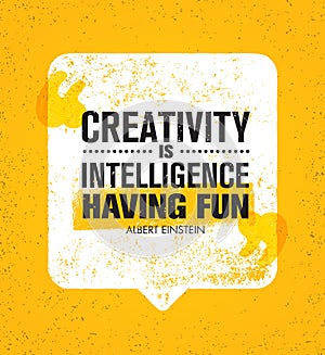 Creativity Is Intelligence Having Fun. Inspiring Creative Motivation Quote. Vector Speech Bubble Banner Design Concept