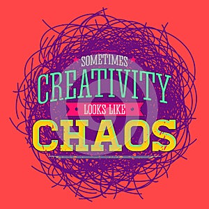 Creativity sometimes looks like Chaos, metaphor vector quote design.