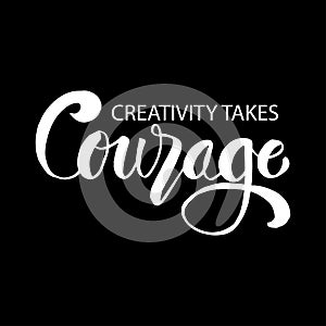 Creativity takes courage phrase.