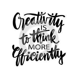 Creativity Is To Think More Efficiently.