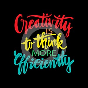 Creativity Is To Think More Efficiently.