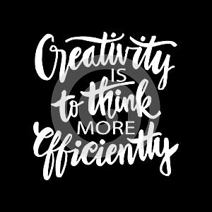 Creativity Is To Think More Efficiently.