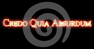 Credo Quia Absurdum, I believe because it is absurd, written with fire