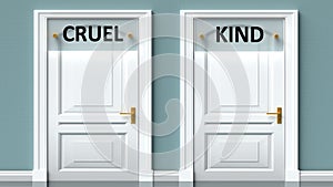 Cruel and kind as a choice - pictured as words Cruel, kind on doors to show that Cruel and kind are opposite options while making