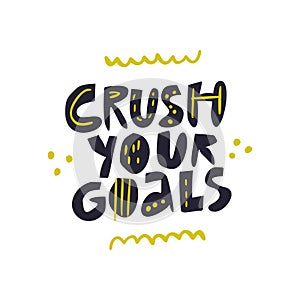 Crush your goals hand drawn vector lettering