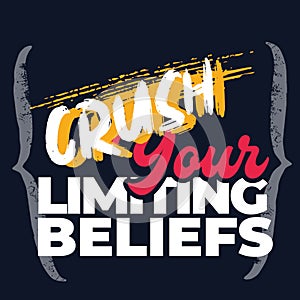 Crush your limiting beliefs. Motivational Quote typography design with grunge background.