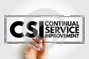 CSI Continual Service Improvement - method to identify and execute opportunities to make IT processes and services better, acronym