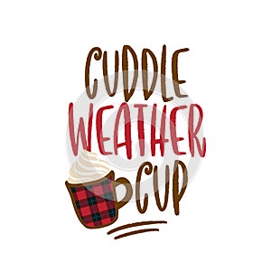 Cuddle weather cup - Hand drawn vector illustration. Autumn color poster.