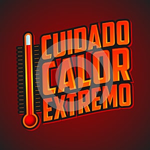 Cuidado calor extremo - Caution extreme heat spanish text photo