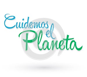 Cuidemos el Planeta, Care for the Planet spanish text Vector lettering. photo