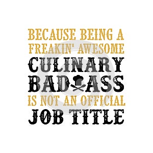 culinary Is not an official job title. Chef Quote and saying, good for print