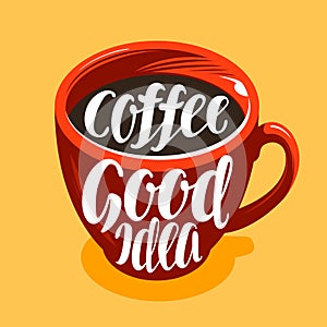 Cup of freshly brewed coffee. Drink, cafe, coffeehouse symbol. Lettering, calligraphy vector illustration photo