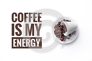 A cup on white background and message `COFFEE IS MY ENERGY`