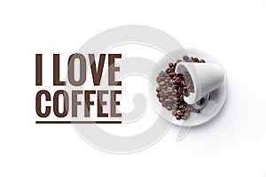 A cup on white background and message `I LOVE COFFEE`