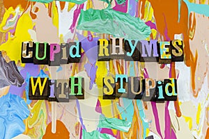 Cupid rhymes with stupid love funny humor happy photo