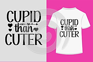 Cupid than cuter Typography Tshirt Design