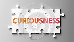 Curiousness complex like a puzzle - pictured as word Curiousness on a puzzle pieces to show that Curiousness can be difficult and