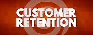 Customer Retention - ability of a company or product to retain its customers over some specified period, text concept background