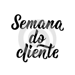 Semana do Cliente. Brazilian Lettering. Translation from Portuguese - Customer week. Modern vector brush calligraphy. Ink photo