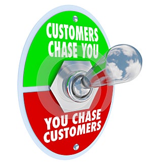 Customers Chase You Toggle Switch Marketing Advertising Demand