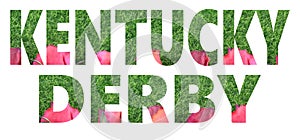 Cut out text of roses and artificial green grass for the running of the thoroughbred race called the Kentucky Derby.