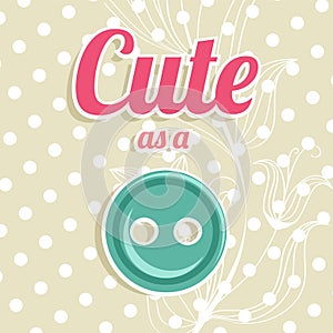 Cute as a button background