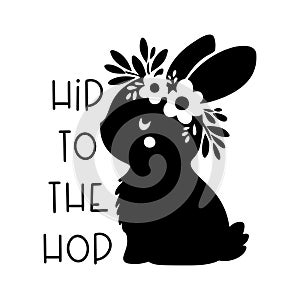 Cute baby bunny. Hip to tje hop quote, silhouette, easter holiday. Vector illustration.