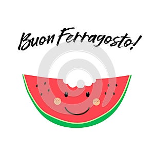 Cute card Buon Ferragosto italian summer holiday as funny hand drawn cartoon character of watermelon