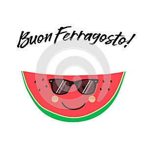 Cute card Buon Ferragosto italian summer holiday as funny hand drawn cartoon character of watermelon