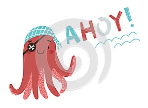 Cute cartoon pirate octopus with eyepatch and bandana. Pirate greeting ahoy. Vector illustration. Postcard, poster