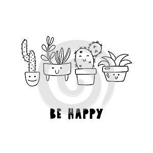 Cute cartoon potted plants. Doodle succulents and cacti in flower pots and inscription BE HAPPY.